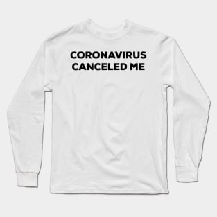 Coronavirus Canceled Me (black) Long Sleeve T-Shirt